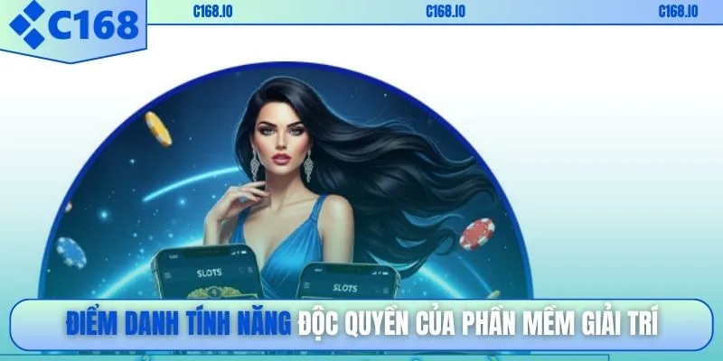 Điểm danh tính năng độc quyền của phần mềm giải trí