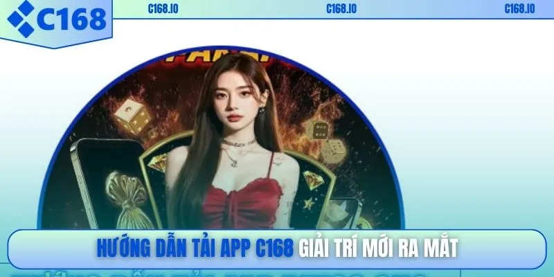 Hướng dẫn tải app C168 giải trí mới ra mắt